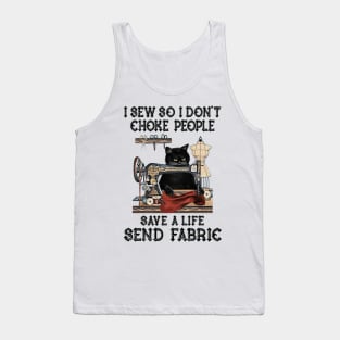 I Sew So I Dont Choke People Save A Life Send Fabric Tank Top